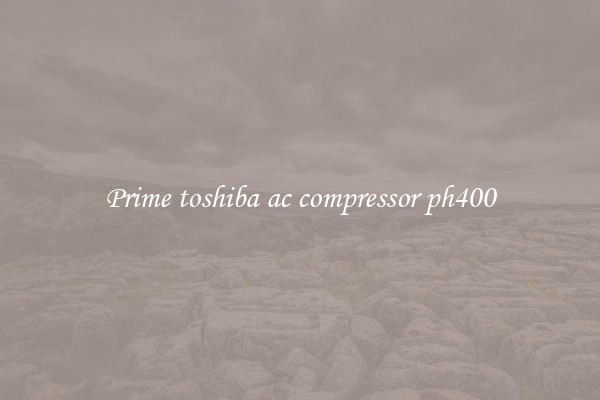 Prime toshiba ac compressor ph400
