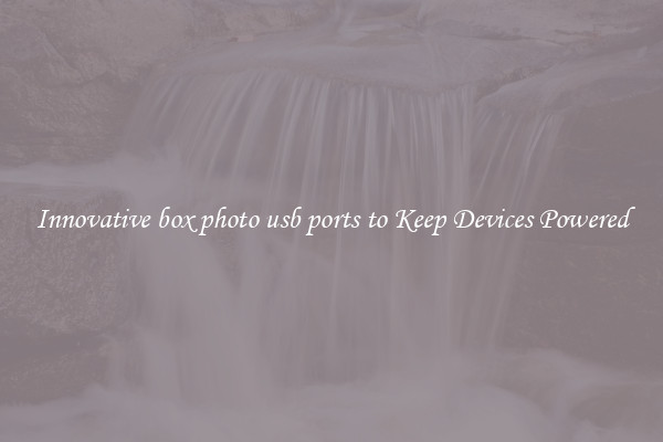 Innovative box photo usb ports to Keep Devices Powered