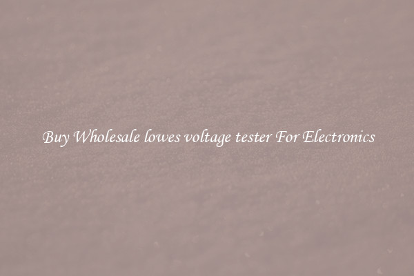 Buy Wholesale lowes voltage tester For Electronics