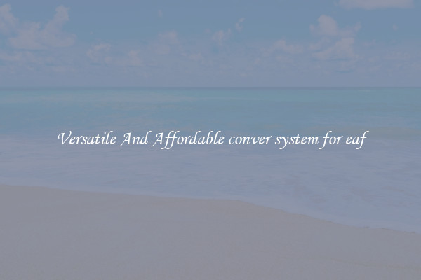Versatile And Affordable conver system for eaf