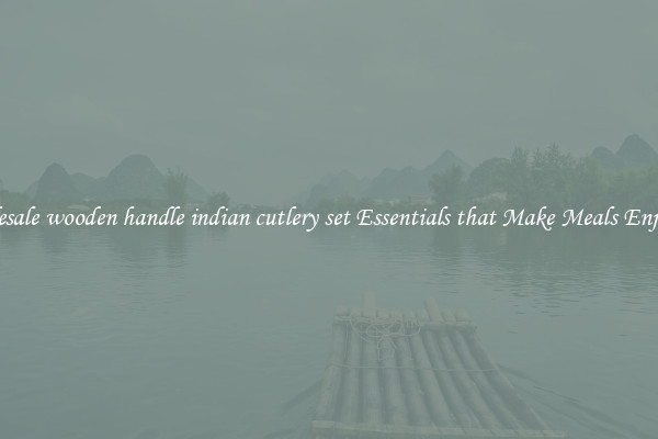 Wholesale wooden handle indian cutlery set Essentials that Make Meals Enjoyable