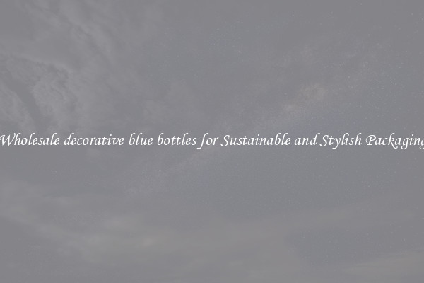 Wholesale decorative blue bottles for Sustainable and Stylish Packaging
