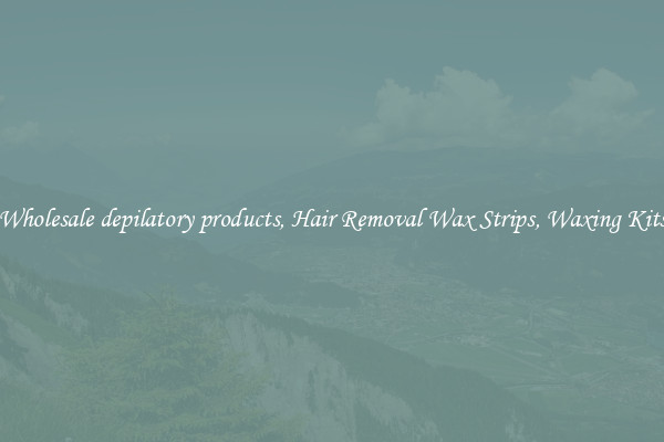 Wholesale depilatory products, Hair Removal Wax Strips, Waxing Kits