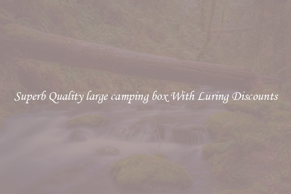 Superb Quality large camping box With Luring Discounts