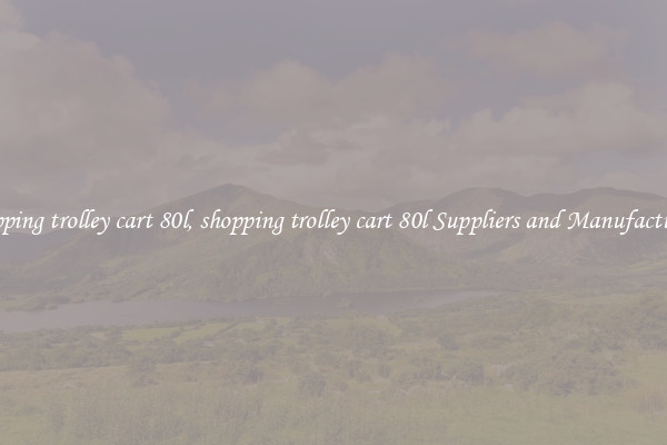 shopping trolley cart 80l, shopping trolley cart 80l Suppliers and Manufacturers