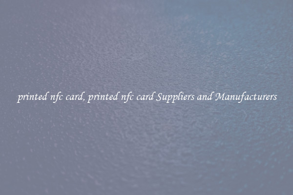 printed nfc card, printed nfc card Suppliers and Manufacturers