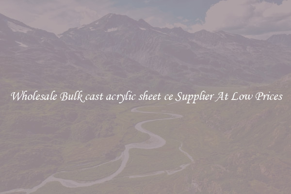 Wholesale Bulk cast acrylic sheet ce Supplier At Low Prices