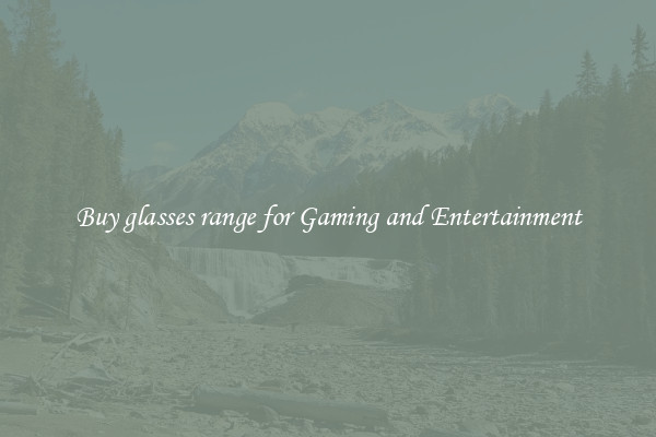Buy glasses range for Gaming and Entertainment