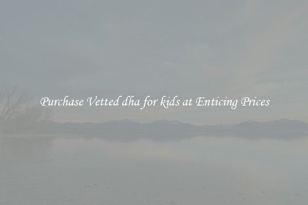 Purchase Vetted dha for kids at Enticing Prices