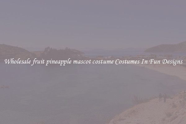 Wholesale fruit pineapple mascot costume Costumes In Fun Designs