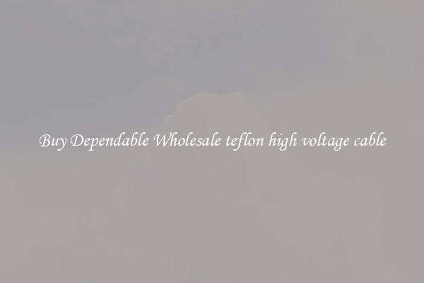 Buy Dependable Wholesale teflon high voltage cable
