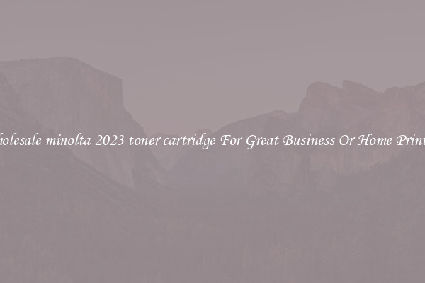 Wholesale minolta 2023 toner cartridge For Great Business Or Home Printing