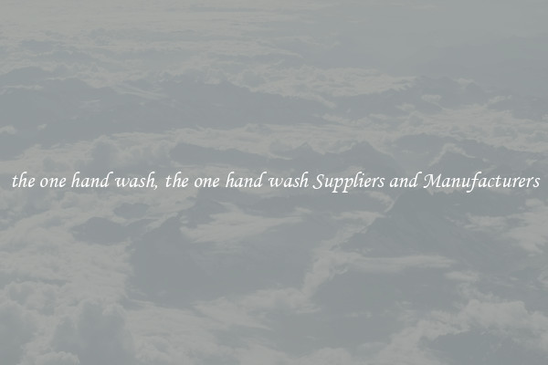 the one hand wash, the one hand wash Suppliers and Manufacturers