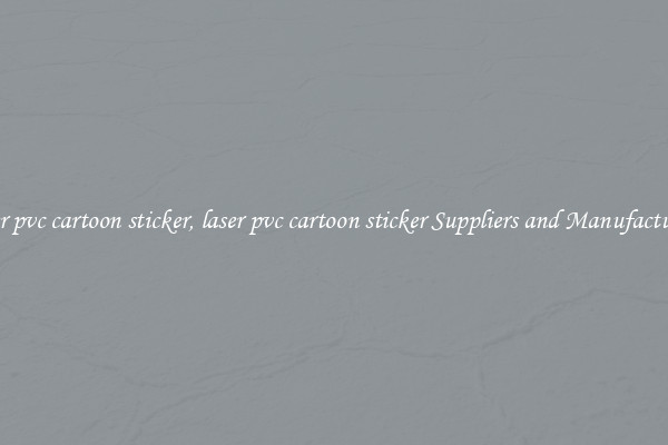 laser pvc cartoon sticker, laser pvc cartoon sticker Suppliers and Manufacturers