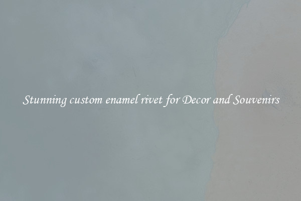 Stunning custom enamel rivet for Decor and Souvenirs