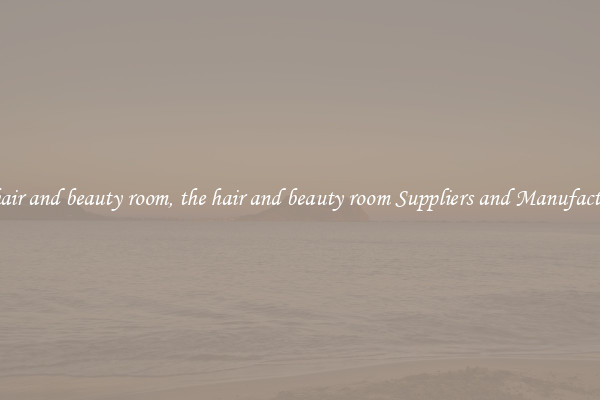 the hair and beauty room, the hair and beauty room Suppliers and Manufacturers