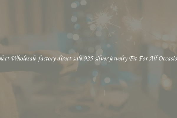 Select Wholesale factory direct sale 925 silver jewelry Fit For All Occasions