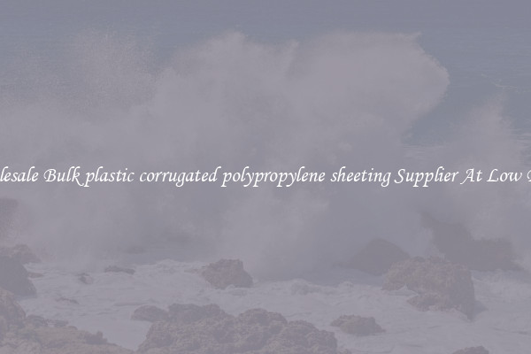 Wholesale Bulk plastic corrugated polypropylene sheeting Supplier At Low Prices