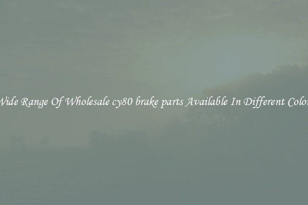 Wide Range Of Wholesale cy80 brake parts Available In Different Colors