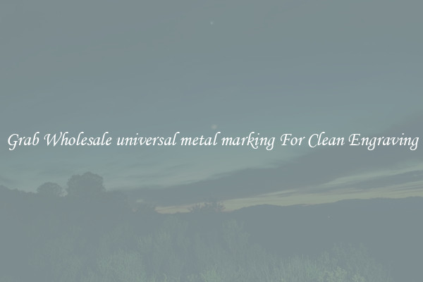 Grab Wholesale universal metal marking For Clean Engraving