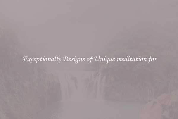 Exceptionally Designs of Unique meditation for