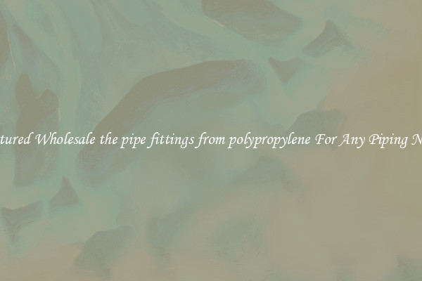 Featured Wholesale the pipe fittings from polypropylene For Any Piping Needs