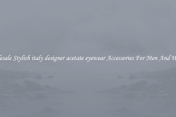 Wholesale Stylish italy designer acetate eyewear Accessories For Men And Women