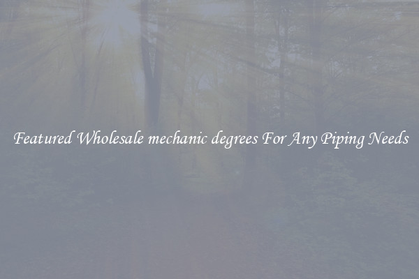 Featured Wholesale mechanic degrees For Any Piping Needs