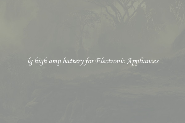 lg high amp battery for Electronic Appliances