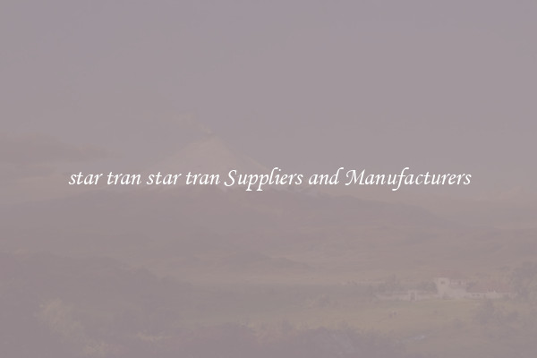 star tran star tran Suppliers and Manufacturers