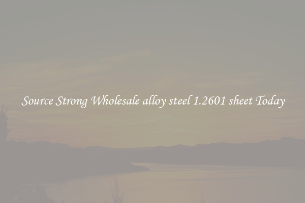 Source Strong Wholesale alloy steel 1.2601 sheet Today