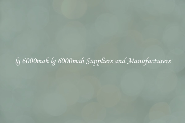 lg 6000mah lg 6000mah Suppliers and Manufacturers