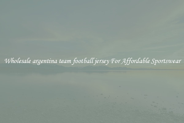 Wholesale argentina team football jersey For Affordable Sportswear
