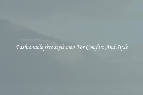 Fashionable free style men For Comfort And Style