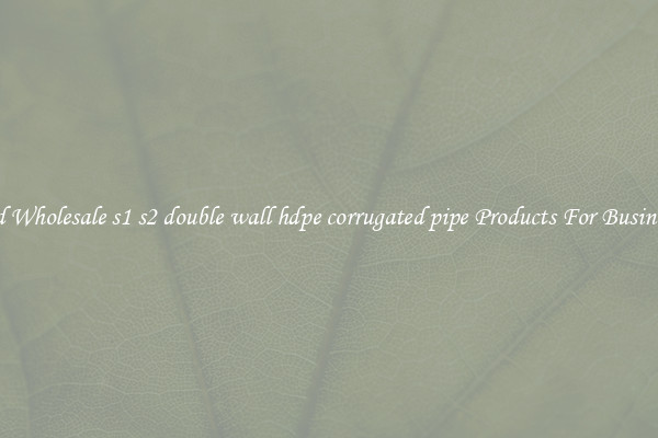 Find Wholesale s1 s2 double wall hdpe corrugated pipe Products For Businesses