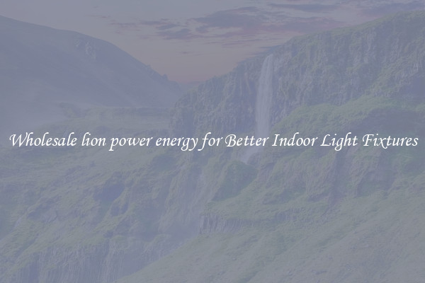 Wholesale lion power energy for Better Indoor Light Fixtures