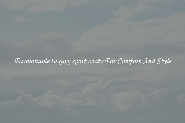 Fashionable luxury sport coats For Comfort And Style