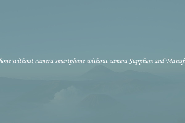 smartphone without camera smartphone without camera Suppliers and Manufacturers