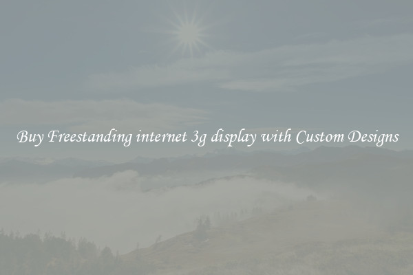 Buy Freestanding internet 3g display with Custom Designs