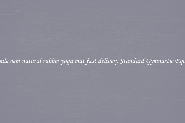 Wholesale oem natural rubber yoga mat fast delivery Standard Gymnastic Equipment