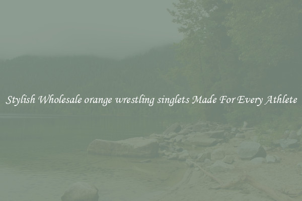 Stylish Wholesale orange wrestling singlets Made For Every Athlete