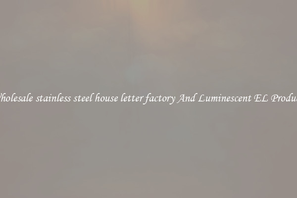 Wholesale stainless steel house letter factory And Luminescent EL Products