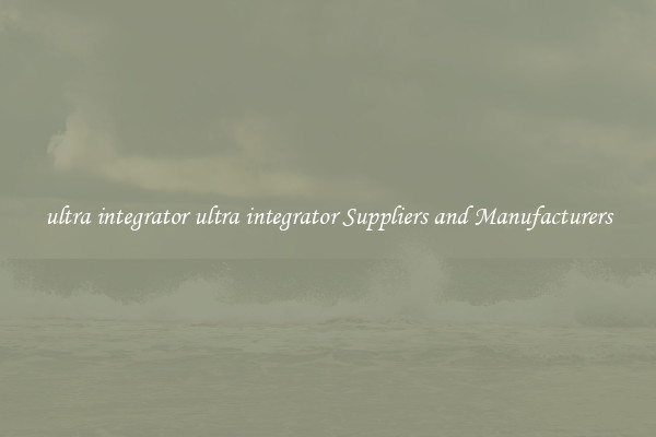 ultra integrator ultra integrator Suppliers and Manufacturers