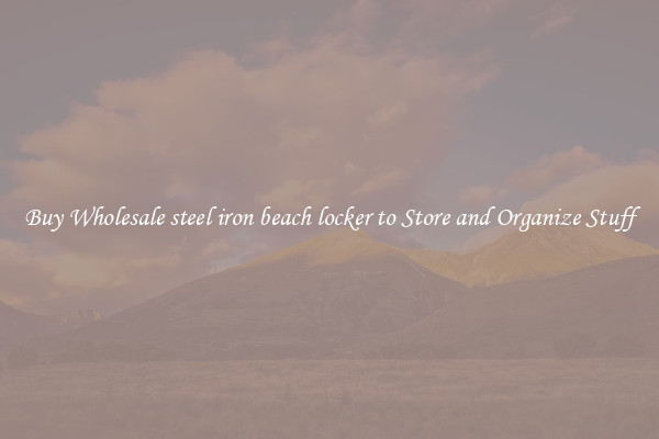 Buy Wholesale steel iron beach locker to Store and Organize Stuff