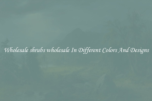 Wholesale shrubs wholesale In Different Colors And Designs