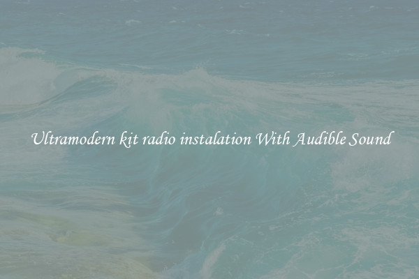 Ultramodern kit radio instalation With Audible Sound