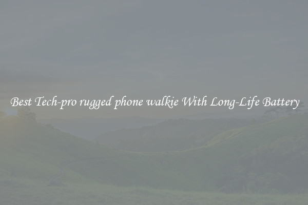 Best Tech-pro rugged phone walkie With Long-Life Battery