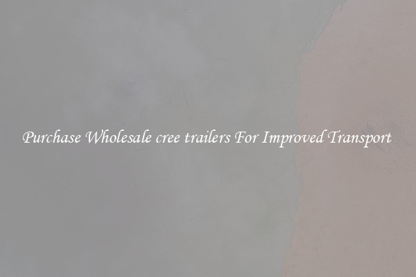 Purchase Wholesale cree trailers For Improved Transport 