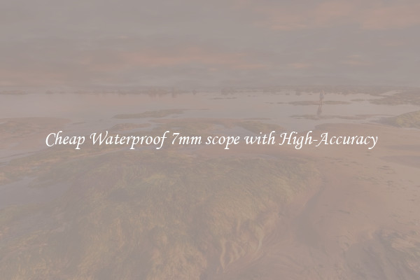 Cheap Waterproof 7mm scope with High-Accuracy