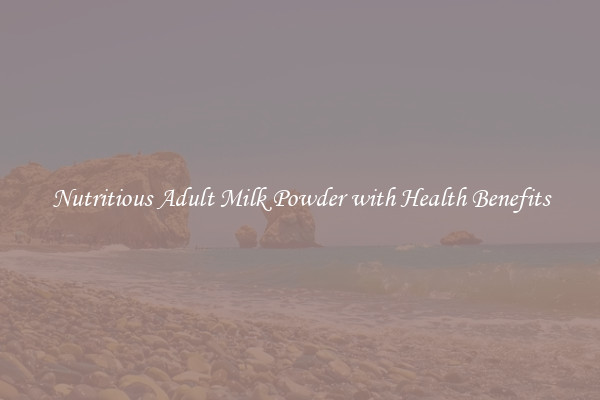 Nutritious Adult Milk Powder with Health Benefits